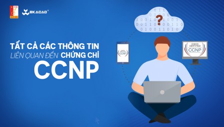 CCNP là gì? Thông tin liên quan đến chứng chỉ CCNP đầy đủ nhất
