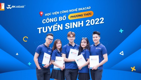 HỌC VIỆN CÔNG NGHỆ BKACAD CÔNG BỐ PHƯƠNG THỨC TUYỂN SINH 2022