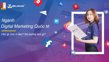 NGÀNH DIGITAL MARKETING QUỐC TẾ: HỌC GÌ, HỌC Ở ĐÂU, RA TRƯỜNG LÀM GÌ?